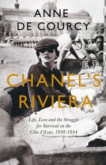 Chanel's Riviera - Life, Love and the Struggle for Survival on the Côte d'Azur, 1930–1944