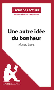 Une autre idée du bonheur de Marc Levy (Fiche de lecture) - Analyse complète et résumé détaillé de l'oeuvre