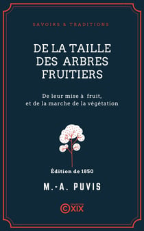 De la taille des arbres fruitiers - De leur mise à fruit, et de la marche de la végétation