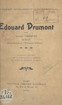 Édouard Drumont - Biographie critique, avec un portrait, un autographe, et suivie de quelques opinions