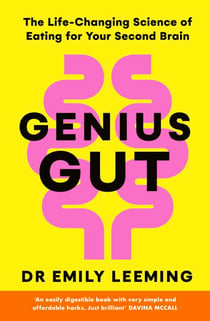 Genius Gut - Feel Energised and Happier with Dr. Emily Leeming’s 10-Step Gut Health Plan