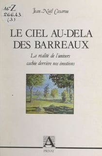 Le ciel au-delà des barreaux - La réalité de l'univers cachée derrière nos émotions