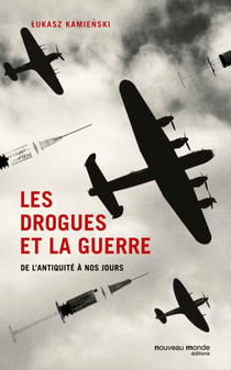 Les drogues et la guerre - de l'Antiquité à nos jours
