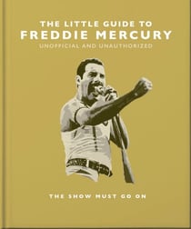 The Little Guide to Freddie Mercury - The show must go on