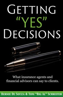 Getting “Yes” Decisions: What insurance agents and financial advisors can say to clients.