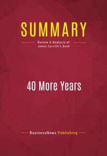 Summary: 40 More Years - Review and Analysis of James Carville's Book