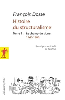 Histoire du structuralisme - tome 1 - Le champ du signe, 1945-1966