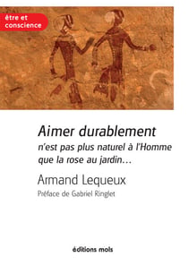 Aimer durablement n'est pas plus naturel à l'Homme que la rose au jardin - Un essai pour réussir son couple