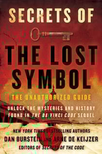 Secrets of The Lost Symbol - The Unauthorized Guide to the Mysteries Behind The Da Vinci Code Sequel