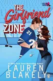 The Girlfriend Zone - The spicy, forbidden love ice-hockey romance perfect for fans of Elle Kennedy