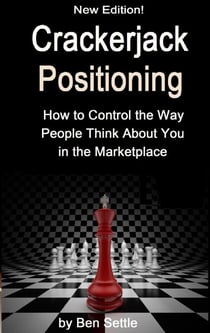 Crackerjack Positioning - How to Control the Way People Think About You in the Marketplace