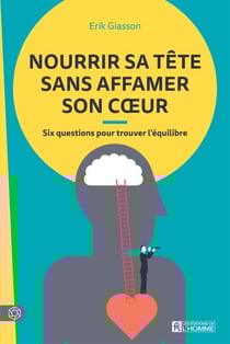 Nourrir sa tête sans affamer son coeur - Six questions pour trouver l'équilibre