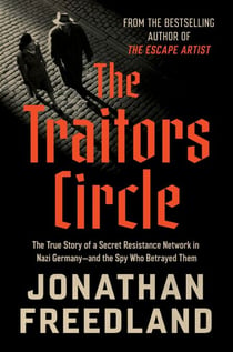 The Traitors Circle - The True Story of a Secret Resistance Network in Nazi Germany—and the Spy Who Betrayed Them