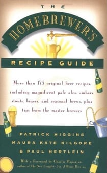 The Homebrewers' Recipe Guide - More than 175 original beer recipes including magnificent pale ales, ambers, stouts, lagers, and seasonal brews, plus tips from the master brewers