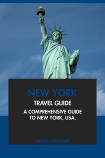 New York Travel Guide: A Comprehensive Guide to New York, USA.
