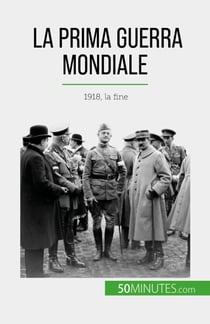La Prima Guerra Mondiale (Volume 3) - 1918, la fine