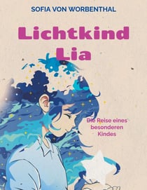 Lichtkind Lia - Die Reise eines besonderen Kindes