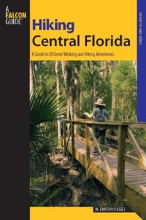 Hiking Central Florida - A Guide to 30 Great Walking and Hiking Adventures
