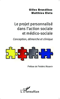Le projet personnalisé dans l'action sociale et médico-sociale - Conception, démarche et clinique