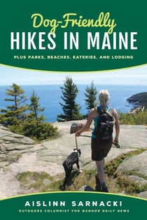 Dog-Friendly Hikes in Maine - Plus Parks, Beaches, Eateries, and Lodging