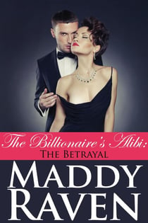 The Billionaire's Alibi: The Betrayal (The Billionaire's Alibi #5) - The Billionaire's Alibi, #5