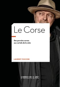 Le Corse - Des parrains corses aux cartels de la coke