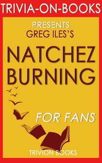Natchez Burning: A Novel by Greg Iles (Trivia-On-Books)