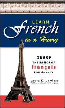 Learn French In A Hurry - Grasp the Basics of Francais Tout De Suite