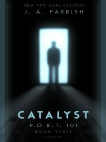 Catalyst: PORT101 - Book Three - The P.O.R.T. 101 Trilogy, #3