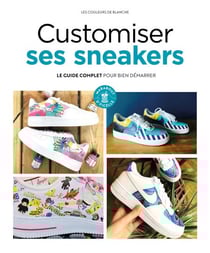 Customiser ses Sneakers - Le guide complet pour bien démarrer