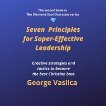 Seven Principles for Super-Effective Leadership - The Diamond Soul Character Series, #2