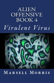 Alien Offensive - Book 4 - Virulent Virus - Alien Offensive, #4