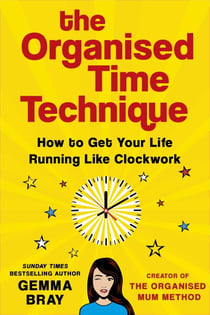 The Organised Time Technique - How to Get Your Life Running Like Clockwork