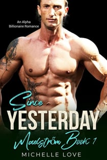 Since Yesterday: An Alpha Billionaire Romance - Maelstrom, #1