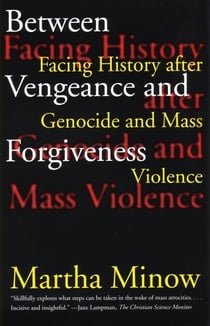 Between Vengeance and Forgiveness - Facing History after Genocide and Mass Violence