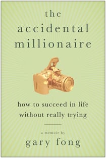 The Accidental Millionaire - How to Succeed in Life Without Really Trying