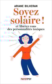 Soyez solaire ! - Et libérez-vous des personnalités toxiques.