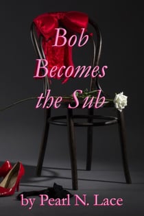 Bob Becomes the Sub - Sissy stories, #2