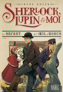 Le Secret de l'oeil d'Horus - Sherlock, Lupin &amp; moi - tome 8