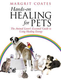 Hands-On Healing For Pets - The Animal Lover's Essential Guide To Using Healing Energy