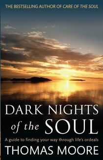 Dark Nights Of The Soul - A guide to finding your way through life's ordeals