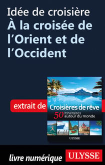 Idée de croisière - A la croisée de l'Orient et de l'Occident