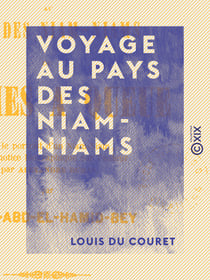 Voyage au pays des Niam-Niams - Ou Hommes à queues