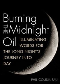 Burning the Midnight Oil - Illuminating Words for the Long Night's Journey Into Day