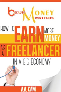 Because Money Matters: How to Earn More Money as a Freelancer in a Gig Economy - Because Money Matters, #2
