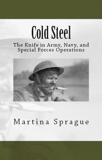 Cold Steel: The Knife in Army, Navy, and Special Forces Operations - Knives, Swords, and Bayonets: A World History of Edged Weapon Warfare, #3