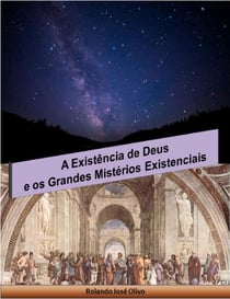 A Existência de Deus e os Grandes Mistérios Existenciais