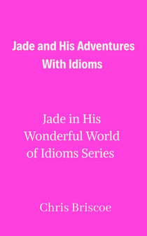 Jade and His Adventures With Idioms - Jade in His Wonderful World of Idioms, #1