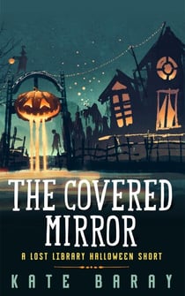 The Covered Mirror: A Lost Library Halloween Short - Lost Library