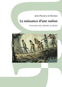 La naissance d’une nation - Formation des altérités au Brésil